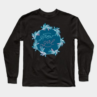 Grow Girl - positive motivational quote in teal blue Long Sleeve T-Shirt